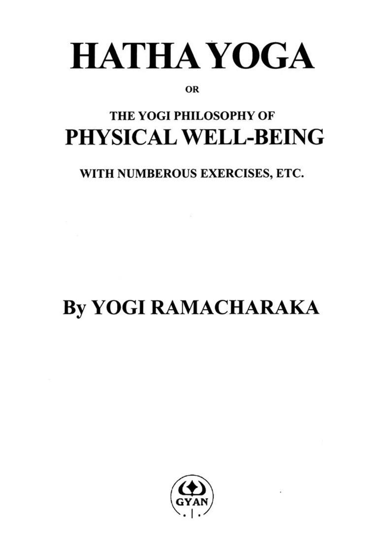 Hatha Yoga Or The Yogi Philosophy Of Physical Wellbeing With Numberous Exercises Etc - Indya