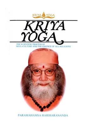 Kriya Yoga The Scientific Process Of Soul Culture And The Essence Of All Religions