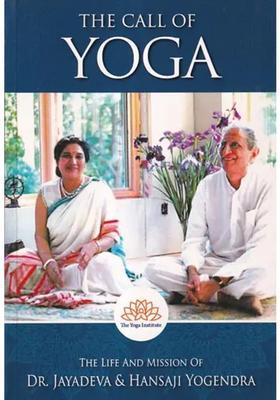 The Call Of Yoga The Life And Mission Of Dr Jayadeva Hansaji Yogendra