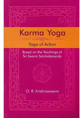 Karma Yoga Yoga Of Action Based On The Teachings Of Sri Swami Satchidananda