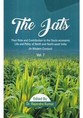 The Jats Their Role And Contribution To The Socioeconomic Life And Polity Of North And Northwest India Volume In Modern Context