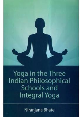 Yoga In The Three Indian Philosophical Schools And Integral Yoga