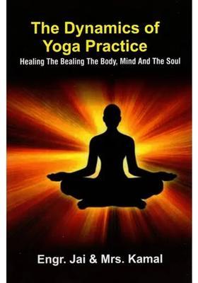 The Dynamics Of Yoga Practice Healing The Bealing The Body Mind And The Soul