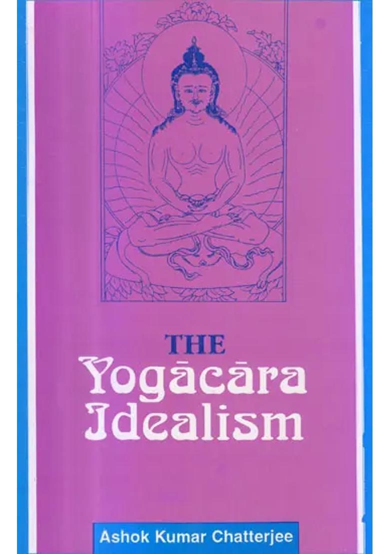 The Yogacara Idealism - Indya