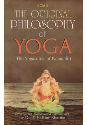 The Original Philosophy Of Yoga The Yogasutras Of Patanjali