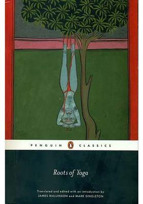 Roots Of Yoga A Collection Of Original Teachings On Yoga