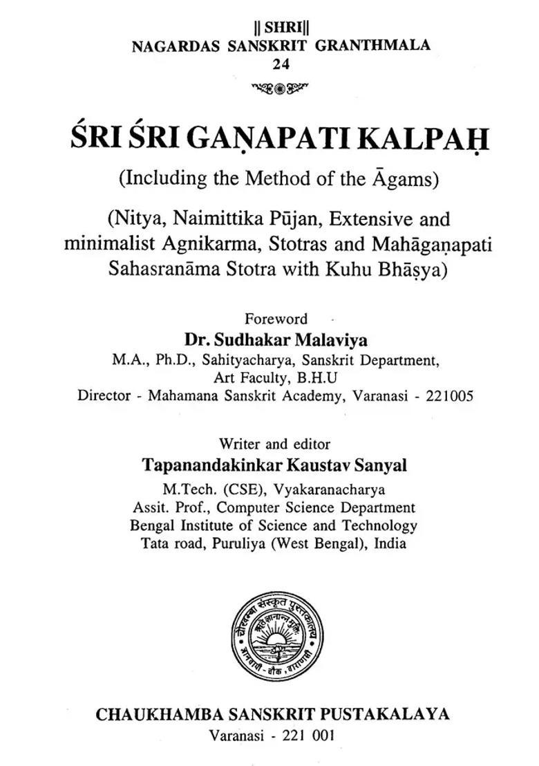 Sri Sri Ganapatikalpah Including The Method Of The Agams Nitya Naimittika Pujan Extensive And Minimalist Agnikarma Stotras And Mahaganpati Sahasranama Stotra With Kuhu Bhashya - Indya