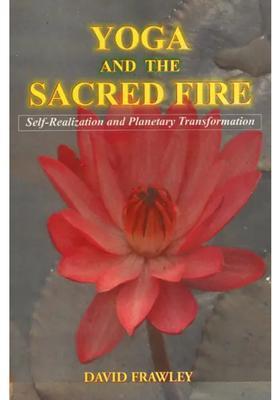 Yoga And The Sacred Fire Selfrealization And Planetary Transformation