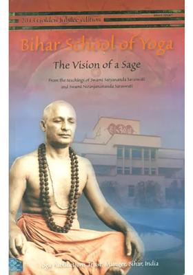 Bihar School Of Yoga The Vision Of A Sage