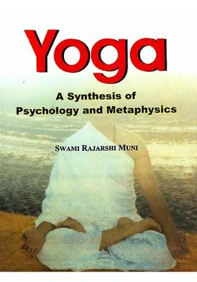 Yoga A Synthesis Of Psychology And Metaphysics