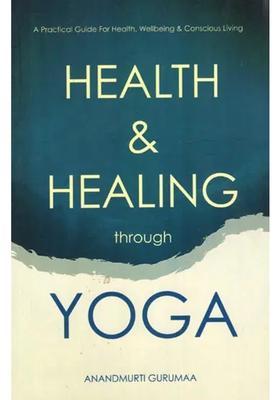 Health Healing Through Yoga A Practical Guide For Health Wellbeing Conscious Living