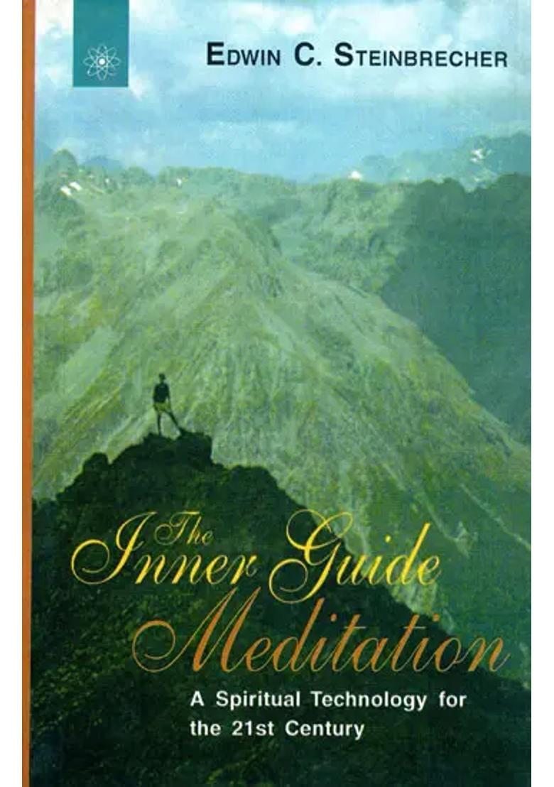 The Inner Guide Meditation A Spiritual Technology For The St Century - Indya