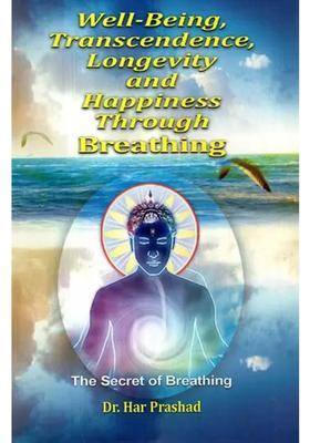 Wellbeing Transcendence Longevity And Happiness Through Breathing The Secret Of Breathing