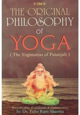 The Original Philosophy Of Yoga The Yogasutras Of Patanjali