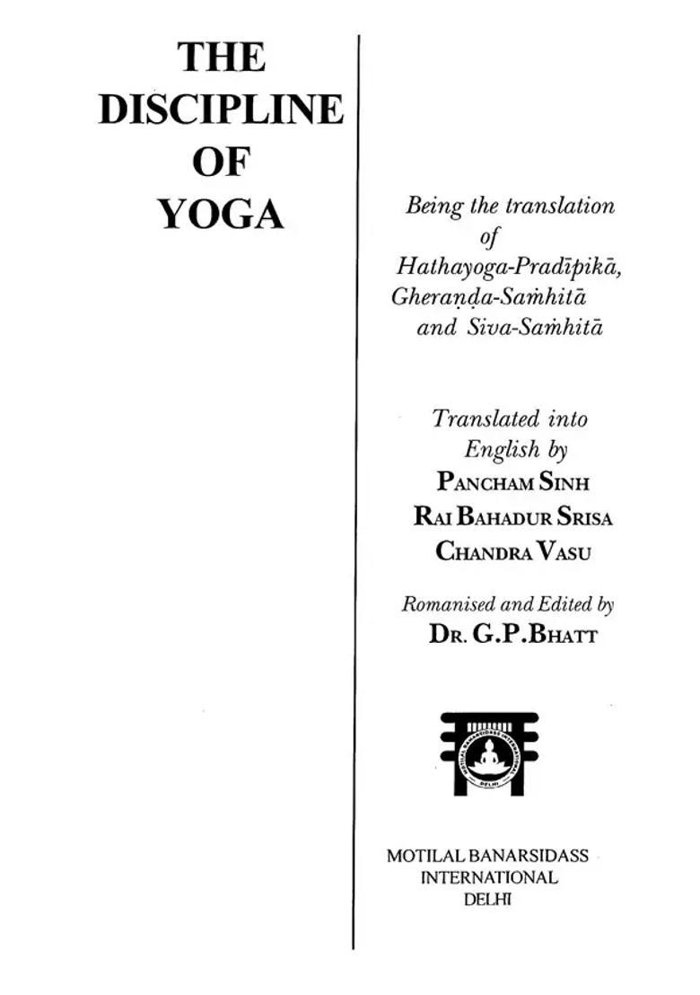 The Discipline Of Yoga Being The Translation Of Hathayoga Pradipika Gheranda Samhita And Siva Samhita - Indya