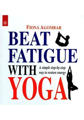 Beat Fatigue With Yoga A Simple Stepbystep Way To Restore Energy