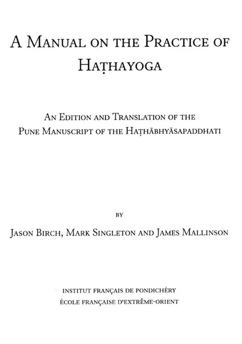 A Manual On The Practice Of Hathayoga An Edition And Translation Of The Pune Manuscript Of The Hathabhyasapaddhati - Indya