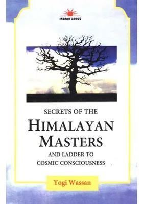Secrets Of The Himalayan Masters And Ladder To Cosmic Consciousness