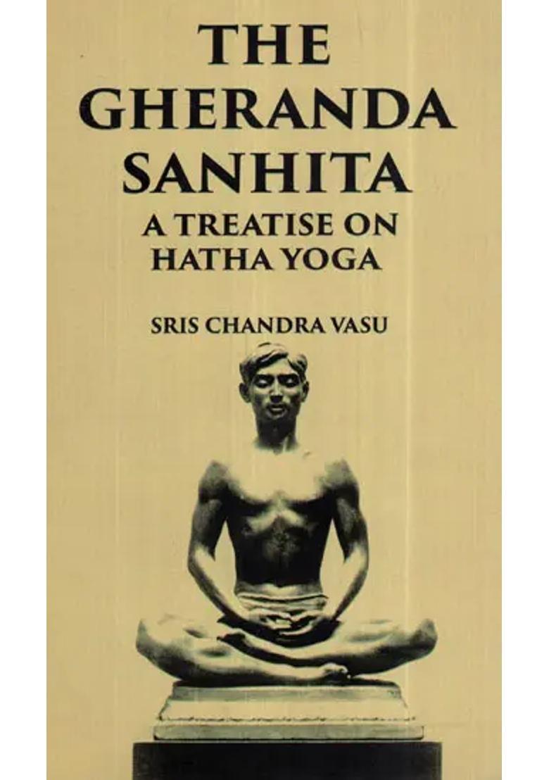The Gheranda Sanhita A Treatise On Hatha Yoga - Indya