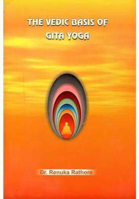The Vedic Basis Of Gita Yoga