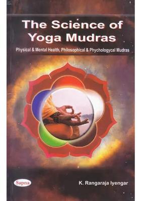 The Science Of Yoga Mudras Physical And Mental Health Philosophical And Psychological Mudras