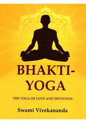 Bhaktiyoga The Yoga Of Love And Devotion