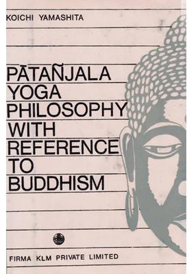 Patanjala Yoga Philosophy With Reference To Buddhism An Old And Rare Book