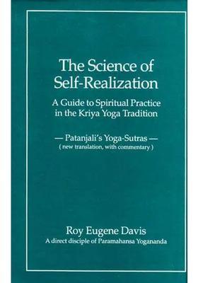 The Science Of Self Realization A Guide To Spiritual Practice In The Kriya Yoga Traditon Patanjalis Yogasutras