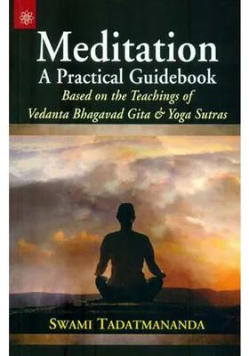 Meditation A Practical Guidebook Based On The Teachings Of Vedanta Bhagavad Gita And Yoga Sutras