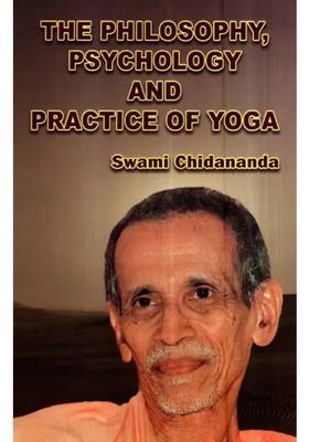 The Philosophy Psychology And Practice Of Yoga