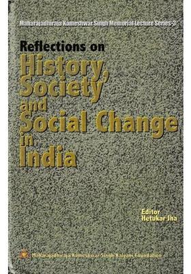Reflections On History Society Social Change India Maharajadhiraja Kameshwar Singh Memorial Lecture Series