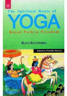 The Spiritual Roots Of Yoga Royal Path To Freedom