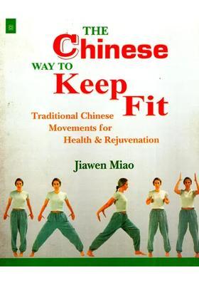 The Chinese Way To Keep Fit Traditional Chinese Movements For Health And Rejuvenation