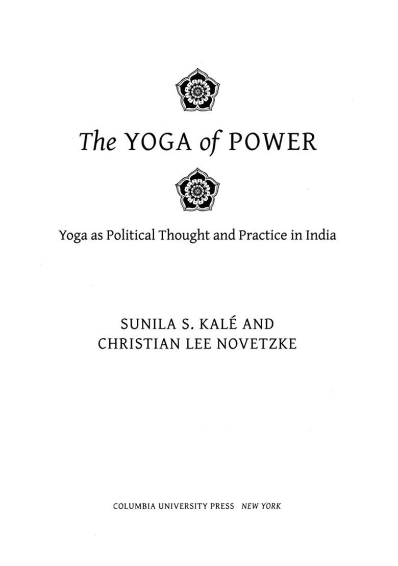 The Yoga Of Power Yoga As Political Thought And Practice In India - Indya