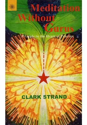 Meditation Without Gurus A Guide To The Heart Of Practice