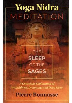 Yoga Nidra Meditation The Sleep Of The Sages A Conscious Exploration Of Wakefulness Dreaming And Deep Sleep