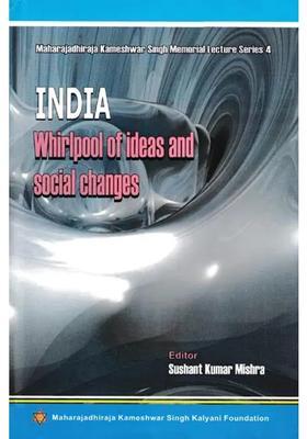 India Whirlpool Of Ideas And Social Changes Maharajadhiraja Kameshwar Singh Memorial Lecture Series