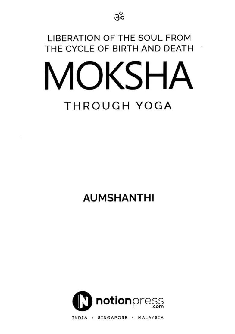 Moksha Through Yoga Liberation Of The Soul From The Cycle Of Birth And Death - Indya