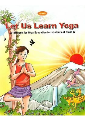 Let Us Learn Yoga A Textbook For Yoga Education For Students Of Class Iv
