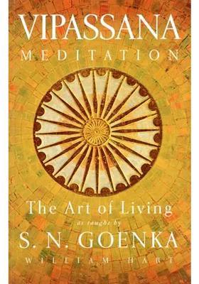 Vipassana Meditation The Art Of Living As Taught By S N Goenka