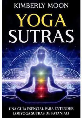 Yoga Sutras Una Guia Esencial Para Entender Los Yoga Sutras De Patanjali Yoga Sutra An Essential Guide To Understanding Patanjalis Yoga Sutras Spanish