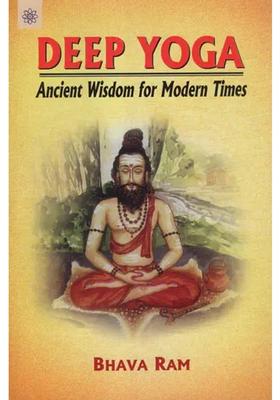 Deep Yoga Ancient Wisdom For Modern Times