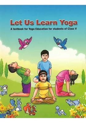 Let Us Learn Yoga A Textbook For Yoga Education For Students Of Class V