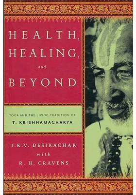 Health Healing And Beyond Yoga And The Living Tradition