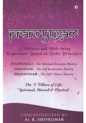 Pranoyugam The Pillars Of Life Spiritual Mental Physical Pushpanjali The Spiritual Initiation Mantra Dhayanam The Self Realization Mantra Pranayogam The Fitness Mantra