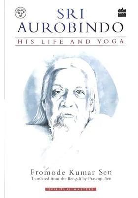 Sri Aurobindo His Life And Yoga