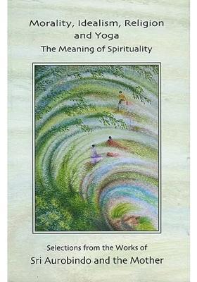 Morality Idealism Religion And Yoga The Meaning Of Spirituality