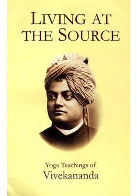 Living At The Source Yoga Teachings Of Vivekananda