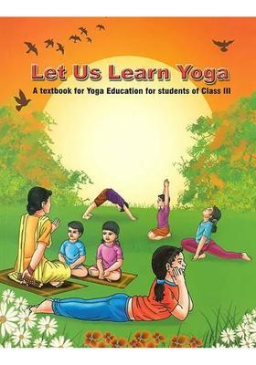 Let Us Learn Yoga A Textbook For Yoga Education For Students Of Class Iii