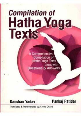 Compilation Of Hatha Yoga Texts A Comprehensive Compilation Of Hatha Yoga Texts Along With Questions And Answers